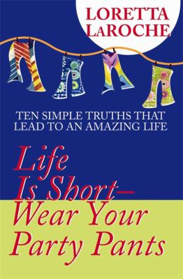 Life Is Short, Wear Your Party Pants - by Loretta Laroche (Paperback) - LaRoche,