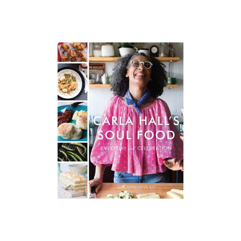 Carla Hall's Soul Food: Everyday and Celebration - Hall, Carla, Ko, Genevieve