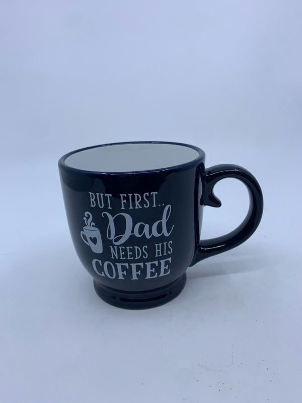 BLUE "BUT FIRST DAD NEEDS COFFEE" MUG.