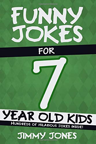 Funny Jokes for 7 Year Old Kids : Hundreds of Really Funny, Hilarious Jokes, Rid