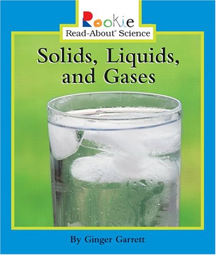 Solids, Liquids, and Gases by Ginger Garrett - Ginger Garrett