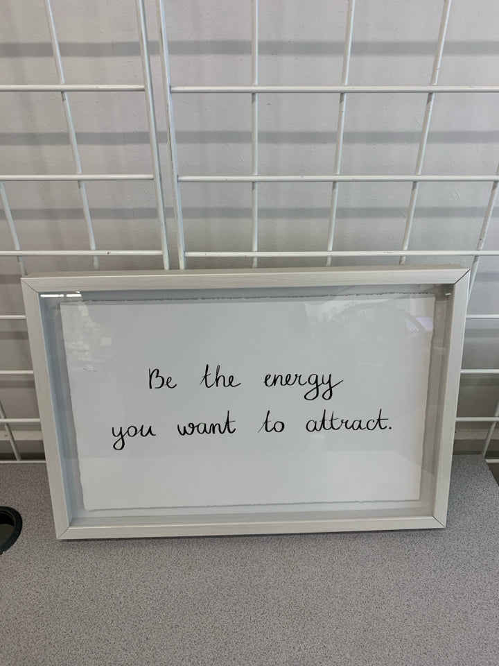 BE THE ENERGY YOU WANT TO ATTRACT FRAMED PRINT.