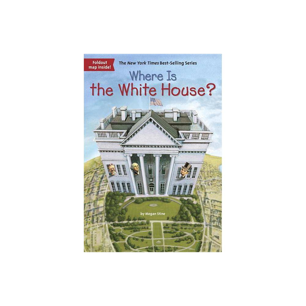 Where Is The White House?- Stine, Megan