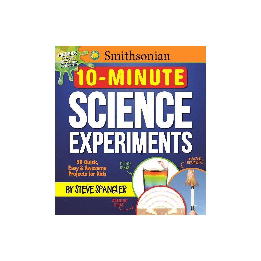 Steve Spangler Science Experiments for K Smithsonian 10-Minute Science Experimen
