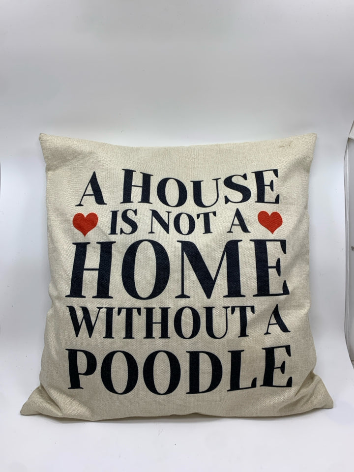 A HOUSE IS NOT A HOME W/OUT A POODLE PILLOW.
