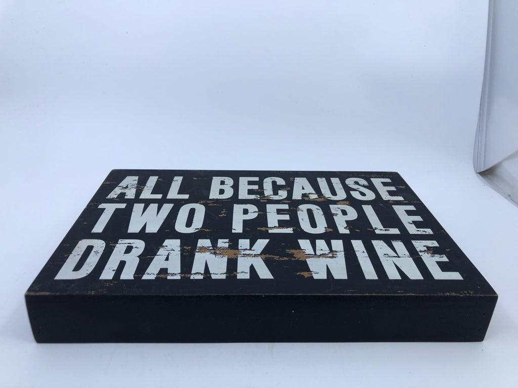 ALL BECAUSE PEOPLE DRANK WINE.