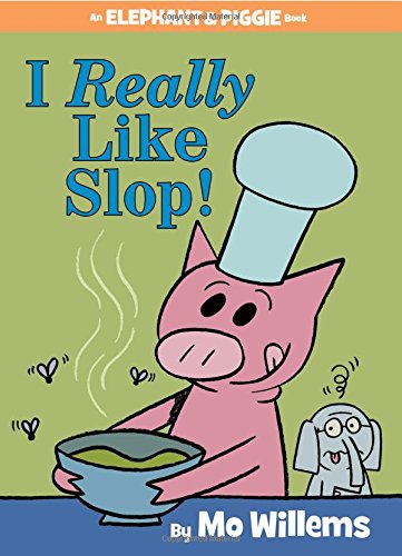 Mo Willems: I Really Like Slop!-an Elephant and Piggie Book (Hardcover) - Mo Wil