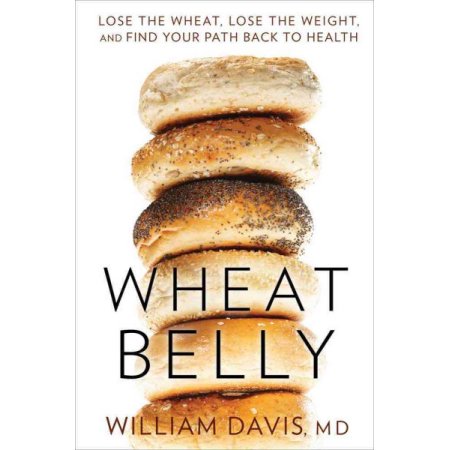 Wheat Belly: Lose the Wheat  Lose the Weight  and Find Your Path Back to Health