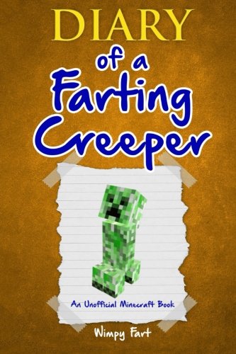 Diary of a Farting Creeper : Book 1: Why Does the Creeper Fart When He Should Ex