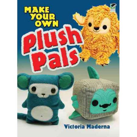 Make Your Own Plush Pals by Victoria Maderna - Maderna, Victoria