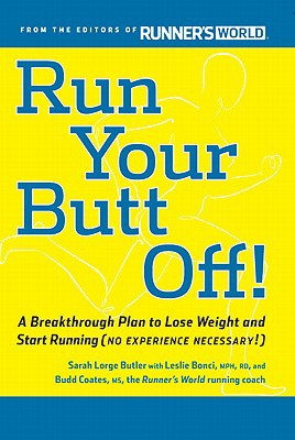 Run Your Butt Off!: a Breakthrough Plan to Lose Weight and Start Running (No Exp