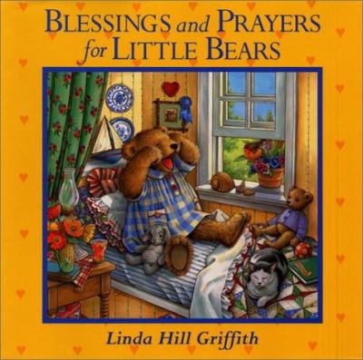 Blessings and Prayers for Little Bears by Linda Hill Griffith - Linda Hill Griff