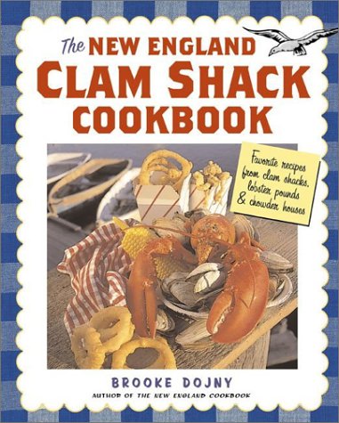 The New England Clam Shack Cookbook: Favorite Recipes from Clam Shacks, Lobster