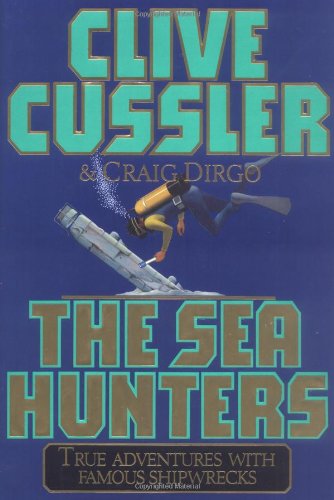 The Sea Hunters: True Adventures with Famous Shipwrecks - Clive Cussler