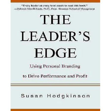 The Leader's Edge : Using Personal Branding to Drive Performance and Profit by S