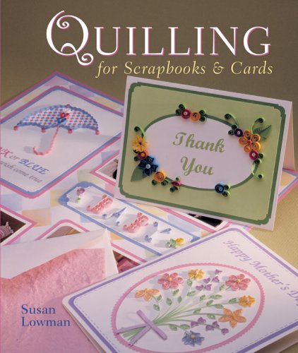 Quilling for Scrapbooks and Cards by Susan Lowman - Susan Lowman