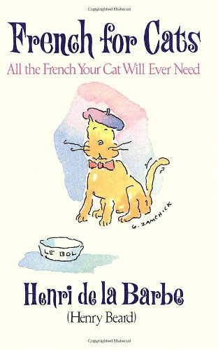 French for Cats : All the French Your Cat Will Ever Need - Henry Beard