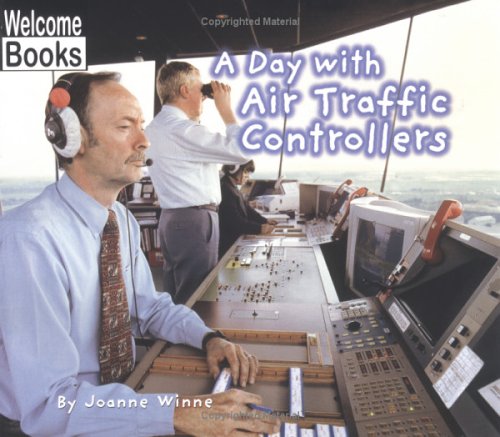 Welcome Books: a Day with an Air Traffic Controllers by Joanne Winne - Joanne Wi