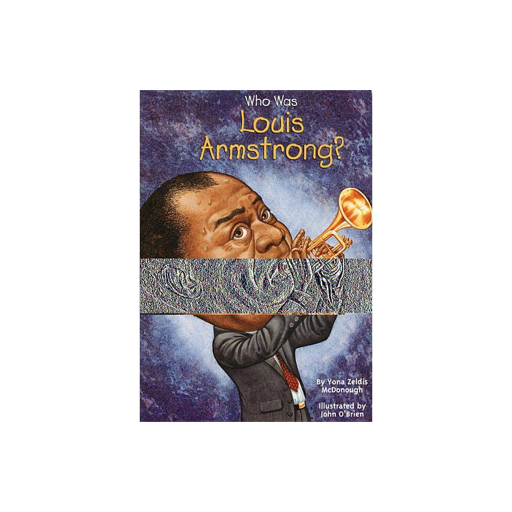 Who Was Louis Armstrong? (WhoHQ) - McDonough, Yona Zeldis / O'Brien, John / Harr