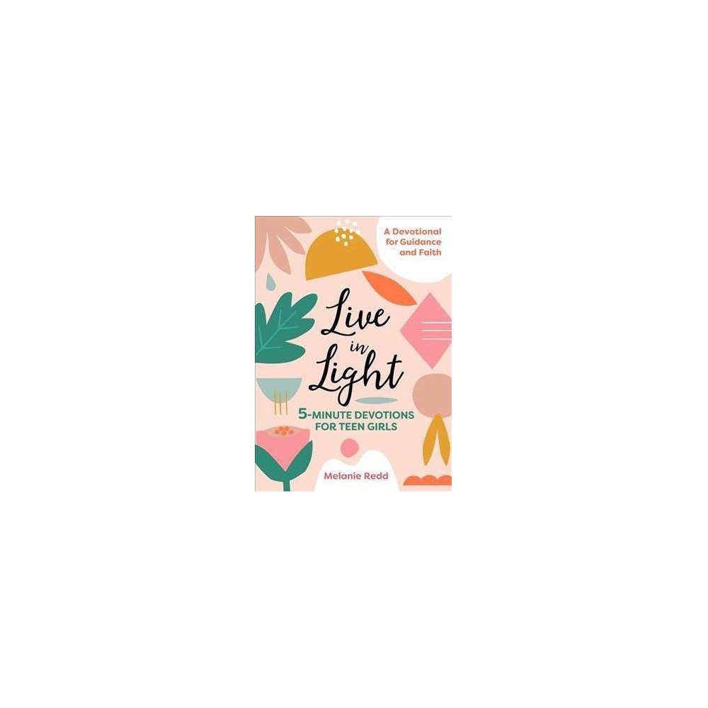 Live in Light: 5-Minute Devotions for Teen Girls (Inspirational Devotional for T