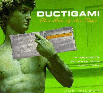 Ductigami : the Art of the Tape -