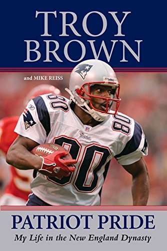 Patriot Pride : My Life in the New England Dynasty by Mike, Brown, Troy Reiss -