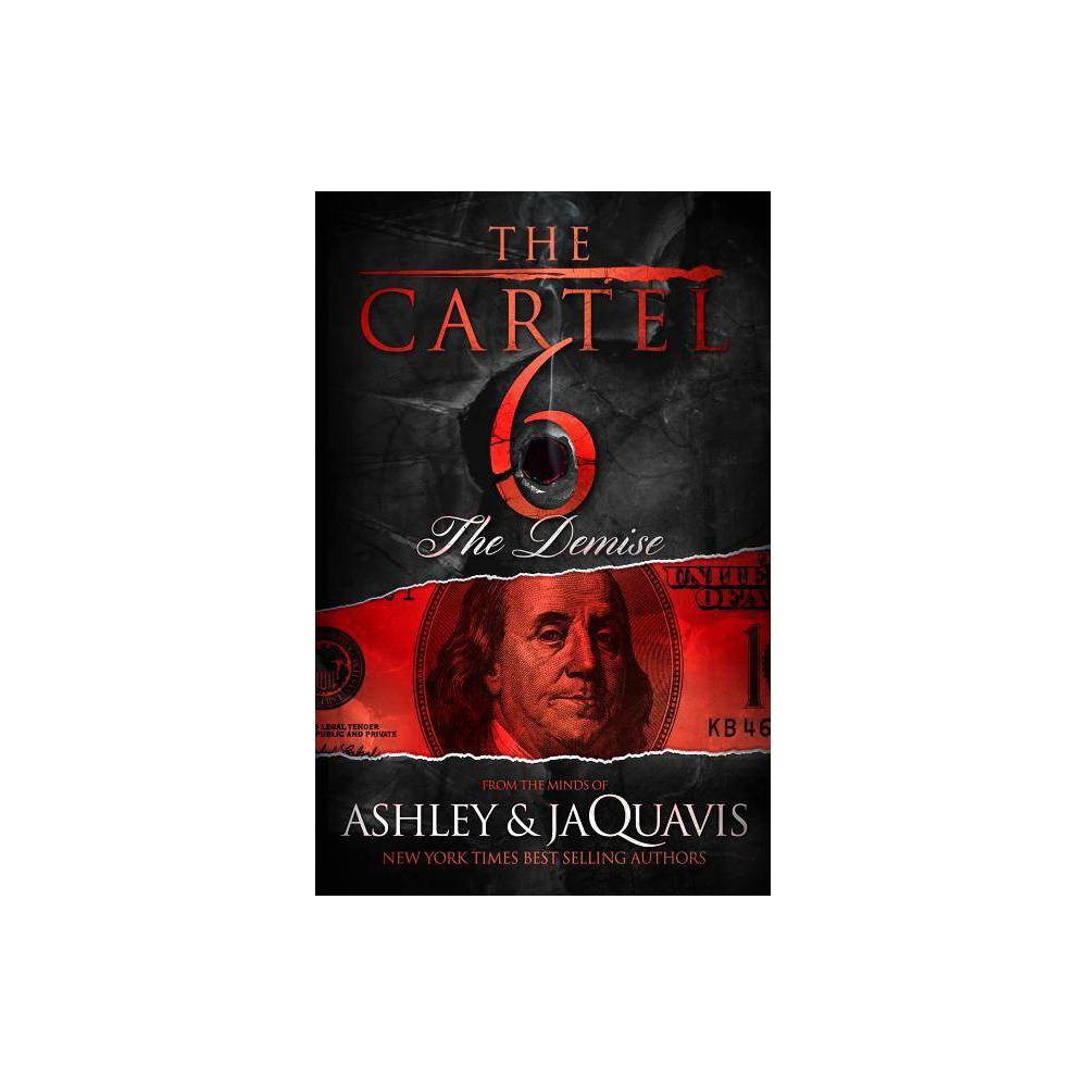 Cartel the Cartel 6: the Demise  Book 6  (Paperback) - Ashley & JaQuavis