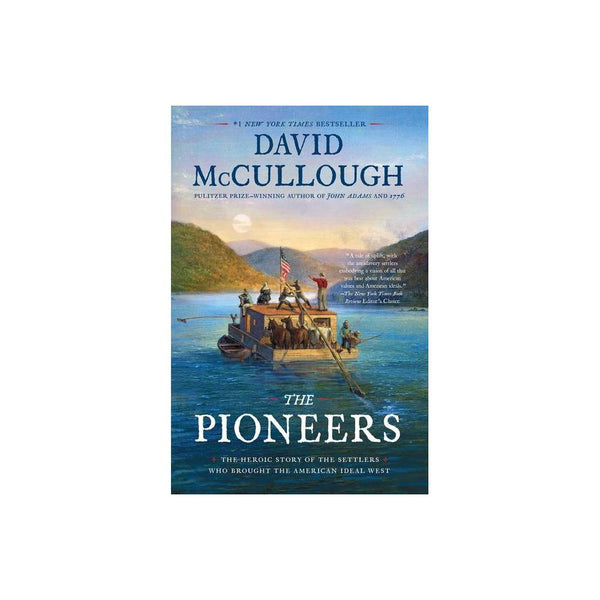 The Pioneers : the Heroic Story of the Settlers Who Brought the American Ideal W