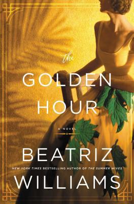 The Golden Hour: a Novel - Beatriz Williams