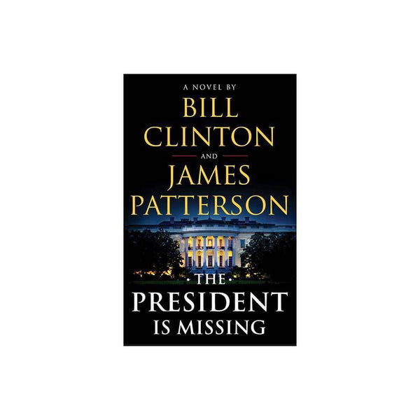 The President Is Missing : a Novel by James, Clinton, Bill Patterson - Patterson