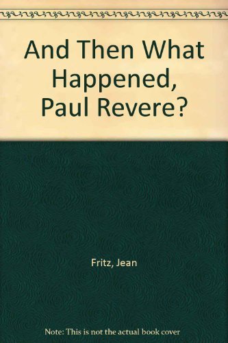 And Then What Happened, Paul Revere? (Bringing History to Life) - Fritz, Jean /
