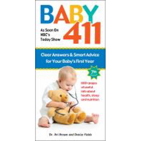 Baby 411: Clear Answers and Smart Advice for Your Baby's First Year by Denise Fi