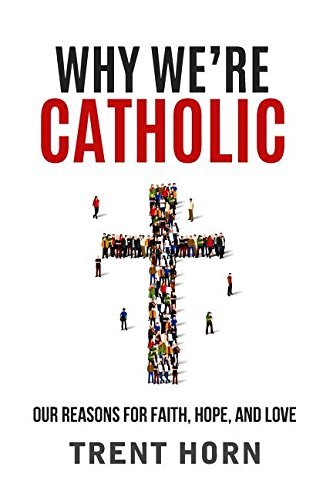 Why We're Catholic: Our Reason - Trent Horn