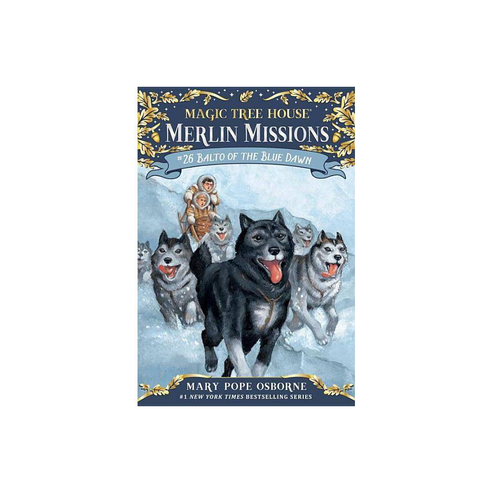 Magic Tree House (R) Merlin Mission: Balto of the Blue Dawn (Series #26) (Paperb