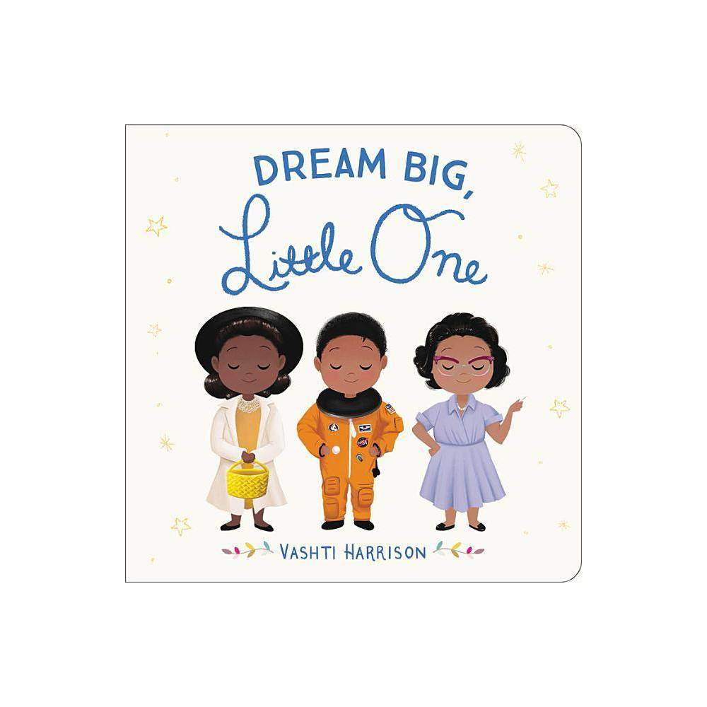 Dream Big, Little One by Vashti Harrison - Harrison, Vashti