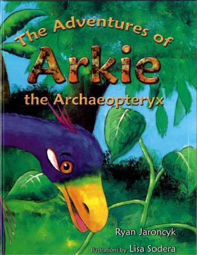 The Adventures of Arkie the Archaeopteryx - Ryan Jaroncyk