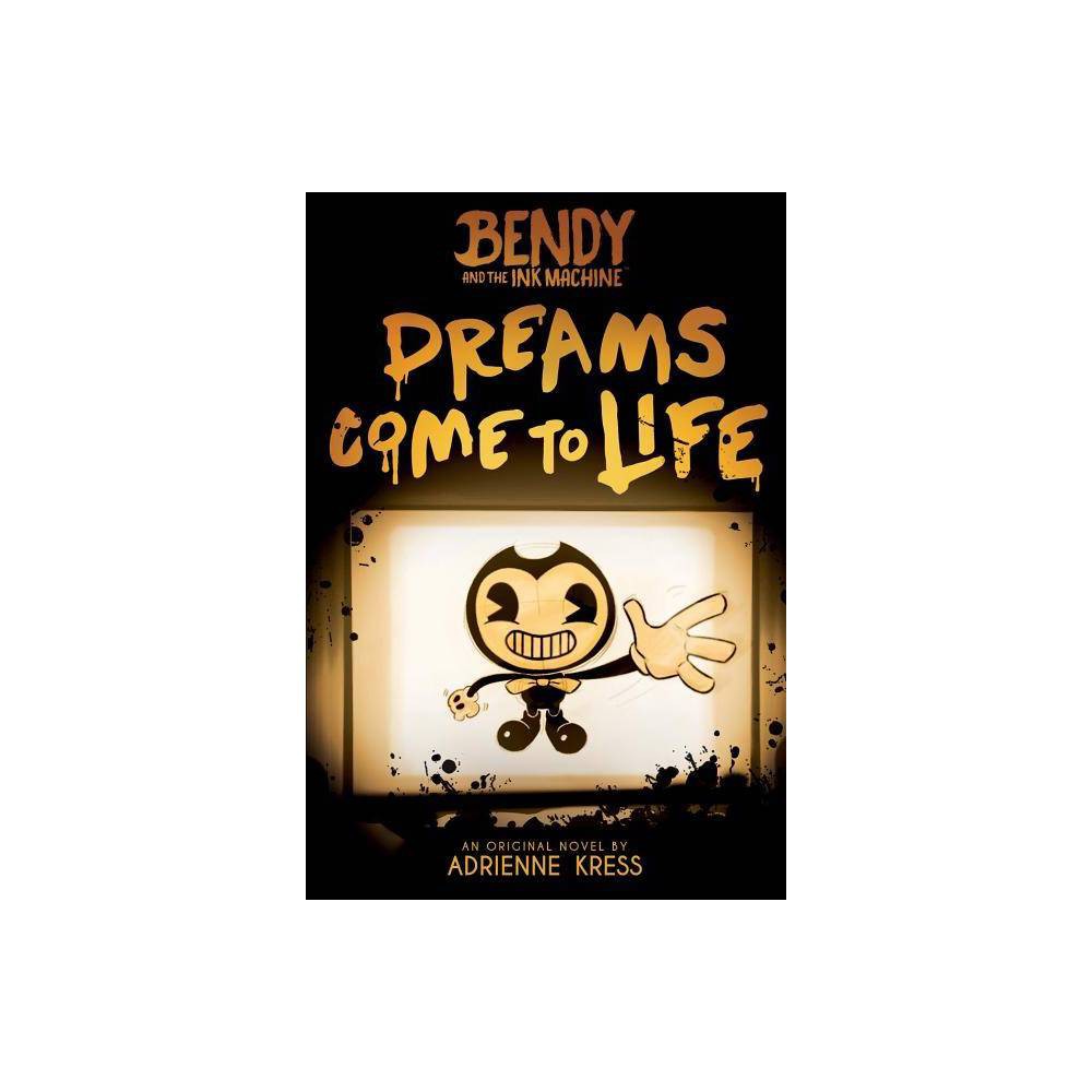 Dreams Come to Life (Bendy and the Ink Machine, Book 1) -