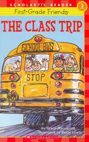 Scholastic Reader Level 1: First-Grade Friends: the Class Trip: the Class Trip (