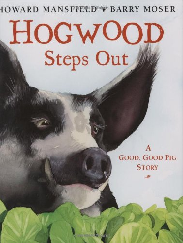 Hogwood Steps Out: a Good, Good Pig Story - Howard Mansfield