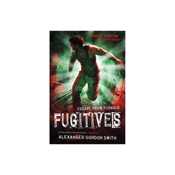 Fugitives : Escape from Furnace 4 by Alexander Gordon Smith - Alexander Gordon S
