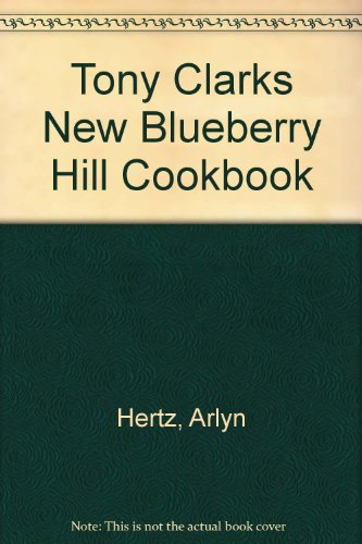 Tony Clarks New Blueberry Hill Cookbook - Arlyn Hertz
