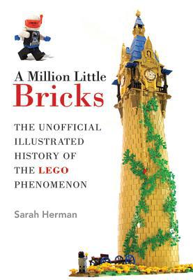 A Million Little Bricks : the Unofficial Illustrated History of the LEGO Phenome