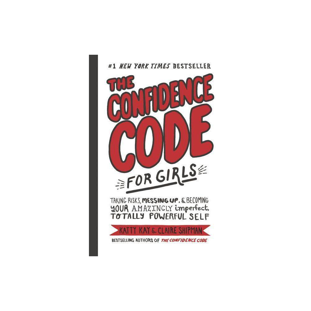The Confidence Code for Girls - Kay, Katty, Shipman, Claire, Riley, JillEllyn