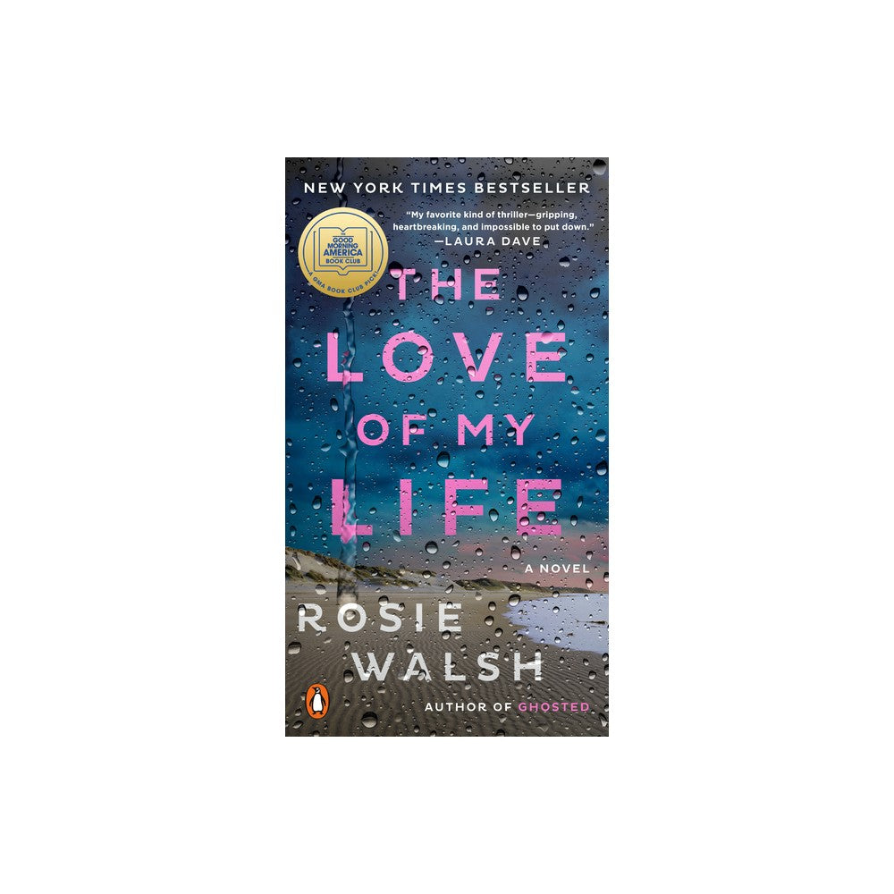 The Love of My Life : a GMA Book Club Pick (a Novel) by Rosie Walsh -