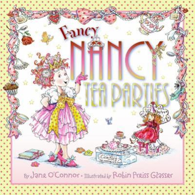 Fancy Nancy: Fancy Nancy: Tea Parties (Hardcover) - O'Connor, Jane / Glasser, Ro