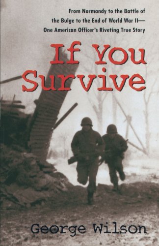 If You Survive: from Normandy to the Battle of the Bulge to the End of World War