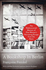 A Bookshop in Berlin : the Rediscovered Memoir of One Woman's Harrowing Escape f