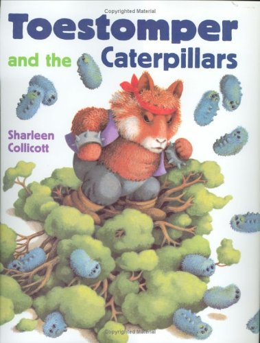 Toestomper and the Caterpillars - Sharleen Collicott