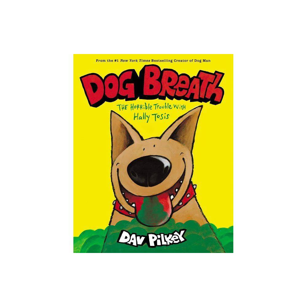 Dog Breath: the Horrible Trouble with Hally Tosis by Dav Pilkey -