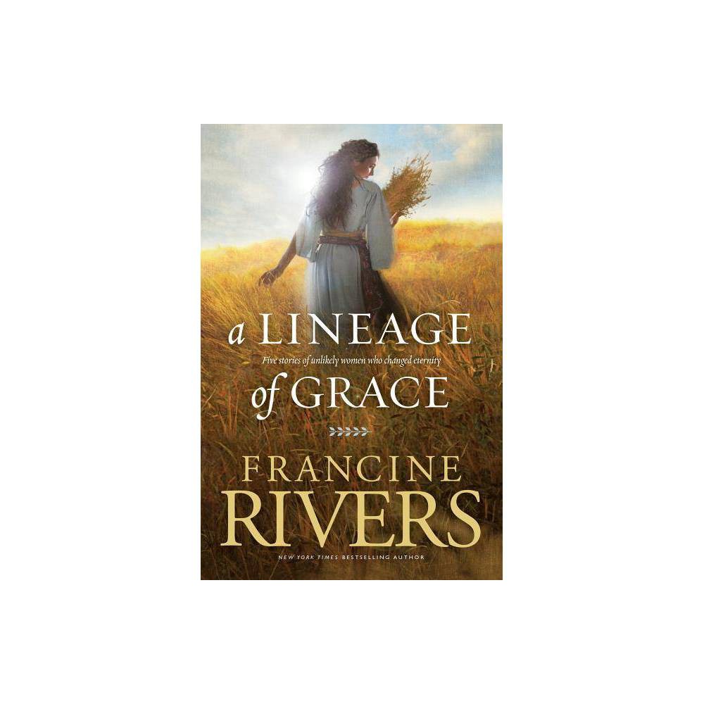 A Lineage of Grace by Francine Rivers (Paperback) 9780842356329 - Francine River
